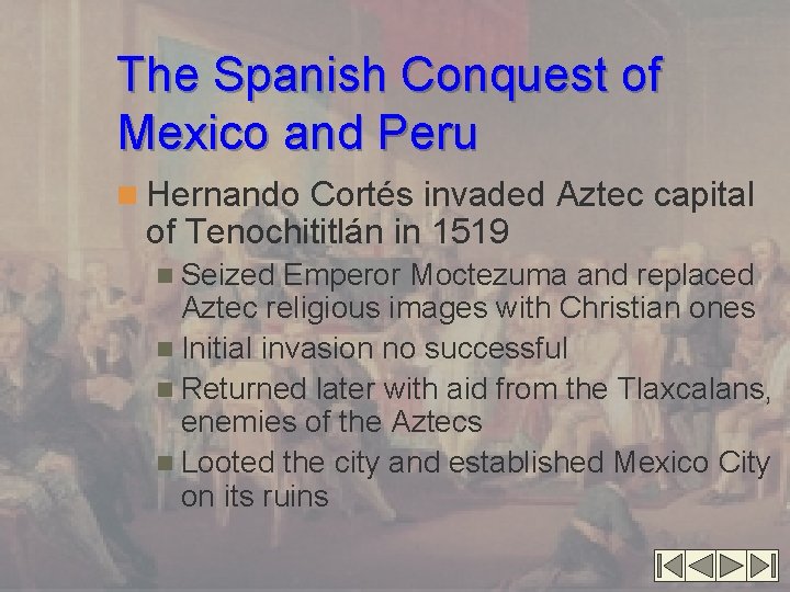 The Spanish Conquest of Mexico and Peru n Hernando Cortés invaded Aztec capital of