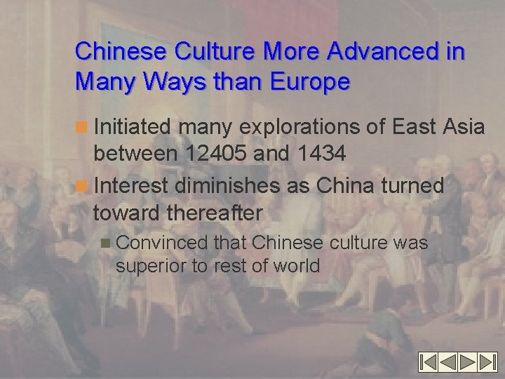 Chinese Culture More Advanced in Many Ways than Europe n Initiated many explorations of