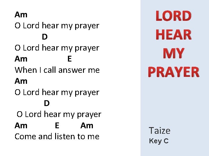 Am O Lord hear my prayer D O Lord hear my prayer Am E