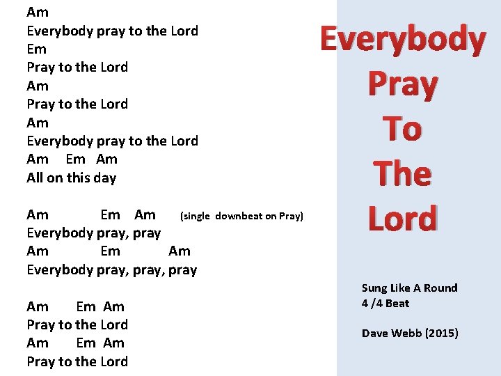 Am Everybody pray to the Lord Em Pray to the Lord Am Everybody pray