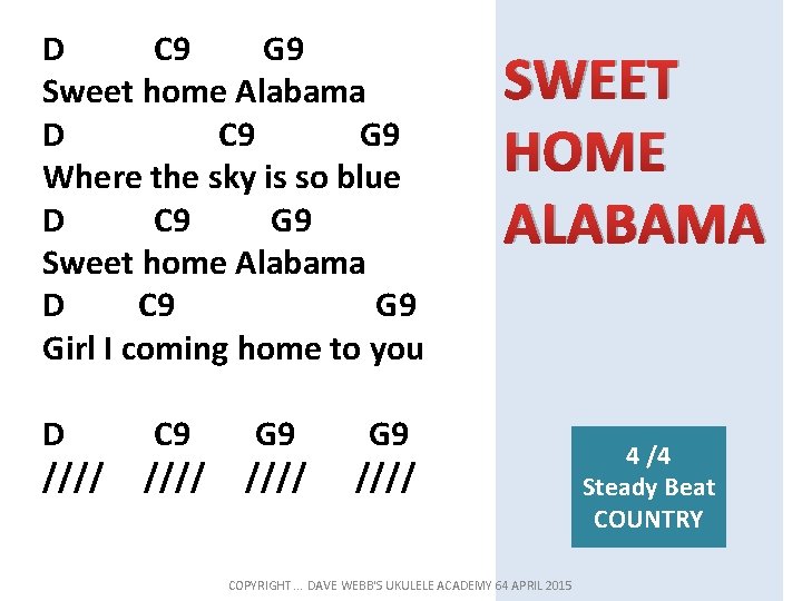 D C 9 G 9 Sweet home Alabama D C 9 G 9 Where