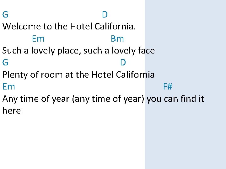 G D Welcome to the Hotel California. Em Bm Such a lovely place, such