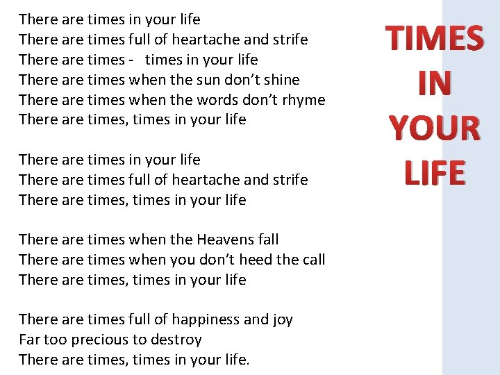 There are times in your life There are times full of heartache and strife