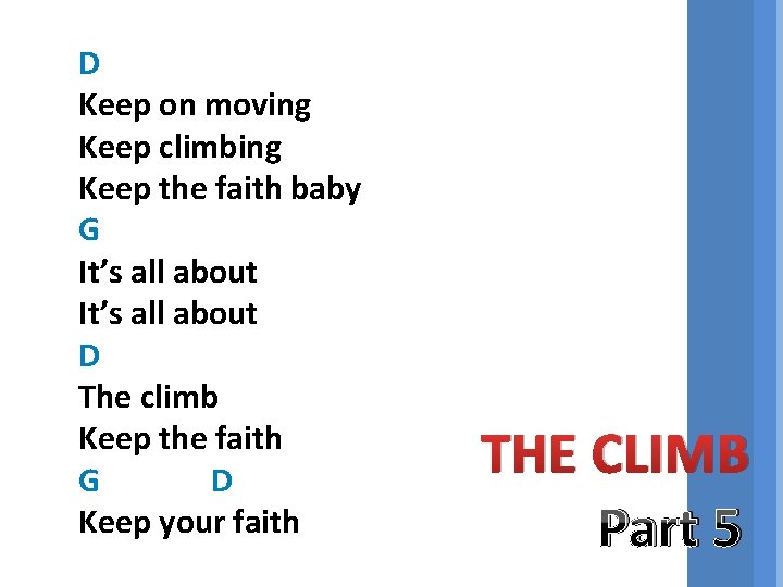 D Keep on moving Keep climbing Keep the faith baby G It’s all about