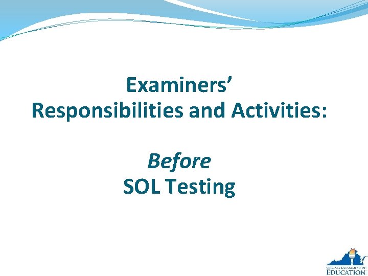 Examiners’ Responsibilities and Activities: Before SOL Testing 