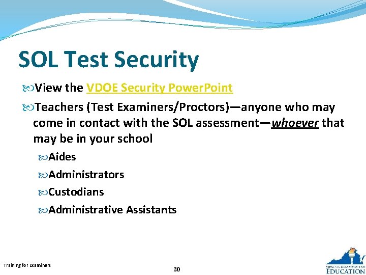 SOL Test Security View the VDOE Security Power. Point Teachers (Test Examiners/Proctors)—anyone who may