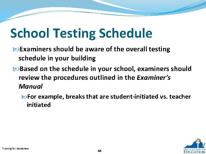 School Testing Schedule Examiners should be aware of the overall testing schedule in your