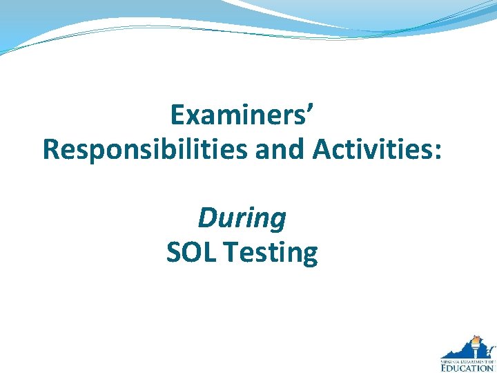 Examiners’ Responsibilities and Activities: During SOL Testing 