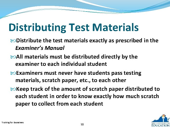 Distributing Test Materials Distribute the test materials exactly as prescribed in the Examiner’s Manual