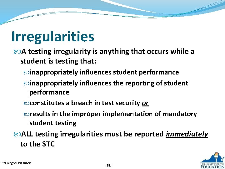 Irregularities A testing irregularity is anything that occurs while a student is testing that:
