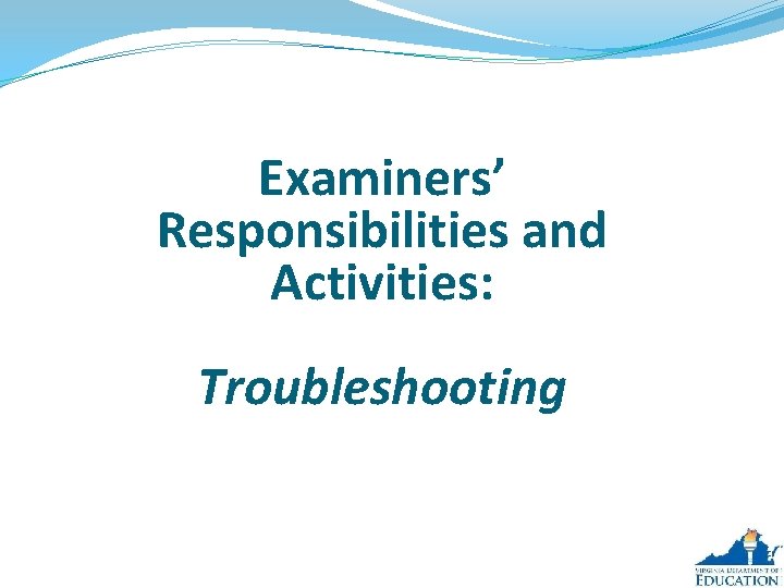 Examiners’ Responsibilities and Activities: Troubleshooting 