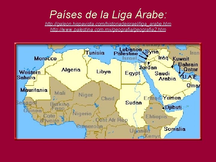 Países de la Liga Árabe: http: //galeon. hispavista. com/historiadeisrael/liga_arabe. htm http: //www. palestina. com.