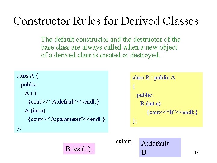 Constructor Rules for Derived Classes The default constructor and the destructor of the base