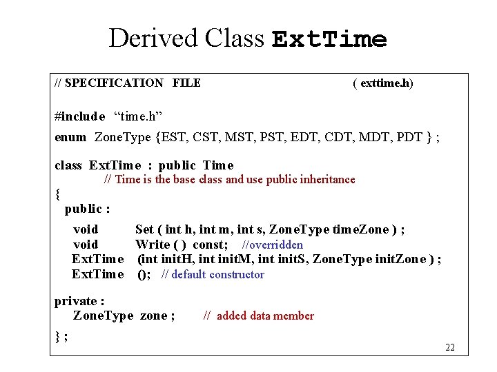 Derived Class Ext. Time // SPECIFICATION FILE ( exttime. h) #include “time. h” enum