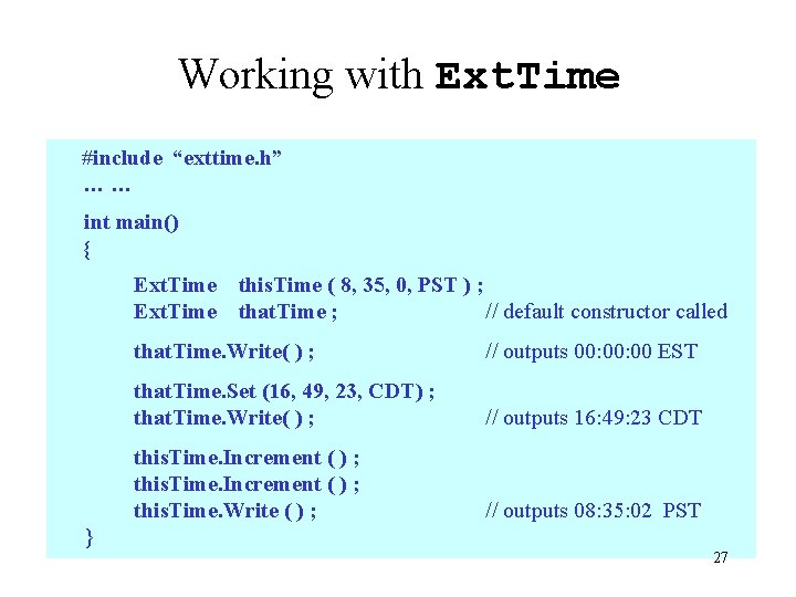 Working with Ext. Time #include “exttime. h” …… int main() { Ext. Time this.