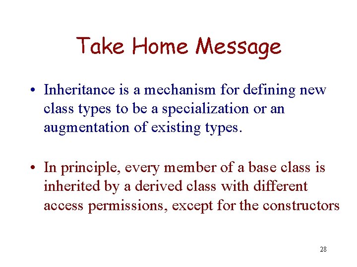 Take Home Message • Inheritance is a mechanism for defining new class types to