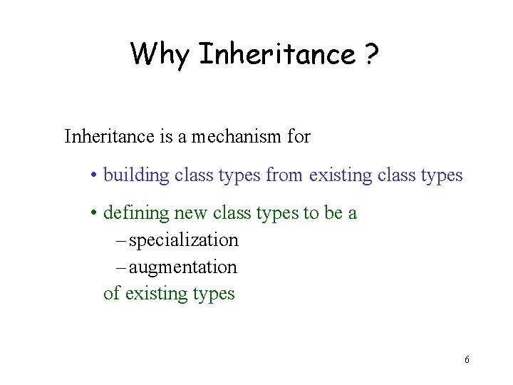 Why Inheritance ? Inheritance is a mechanism for • building class types from existing