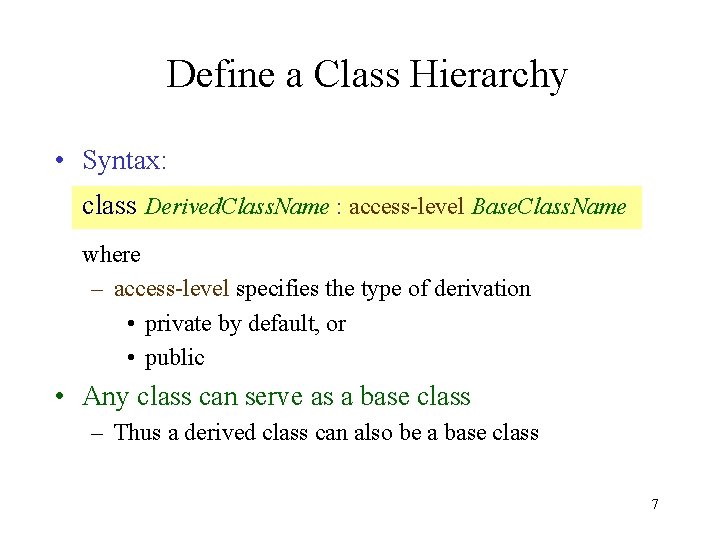 Define a Class Hierarchy • Syntax: class Derived. Class. Name : access-level Base. Class.