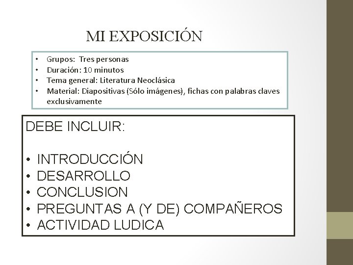 MI EXPOSICIÓN • • Grupos: Tres personas Duración: 10 minutos Tema general: Literatura Neoclásica