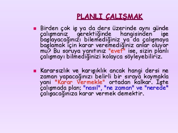 PLANLI ÇALIŞMAK n n Birden çok iş ya da ders üzerinde aynı günde çalışmanız