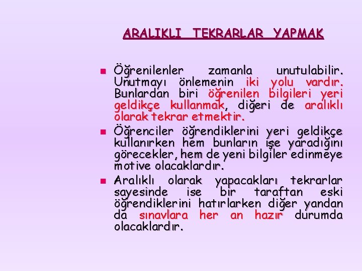 ARALIKLI TEKRARLAR YAPMAK n n n Öğrenilenler zamanla unutulabilir. Unutmayı önlemenin iki yolu vardır.