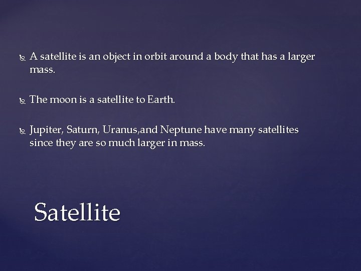  A satellite is an object in orbit around a body that has a