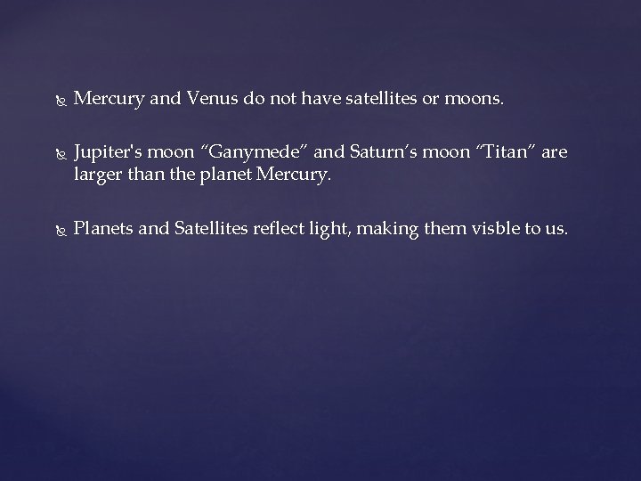  Mercury and Venus do not have satellites or moons. Jupiter's moon “Ganymede” and