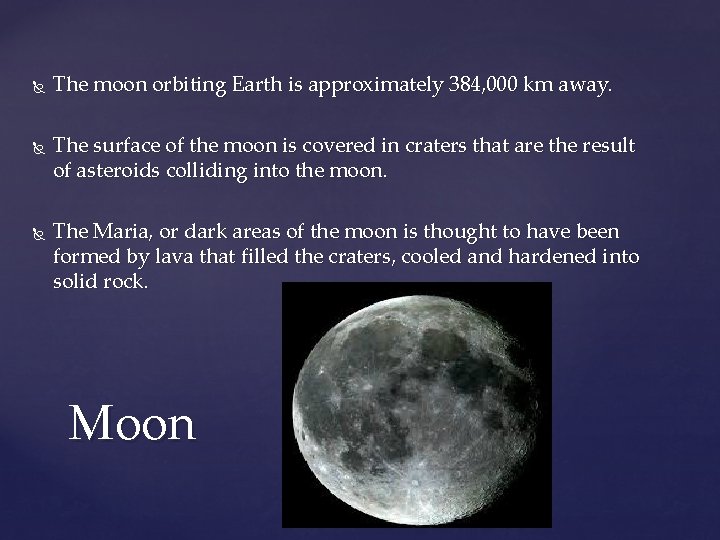  The moon orbiting Earth is approximately 384, 000 km away. The surface of