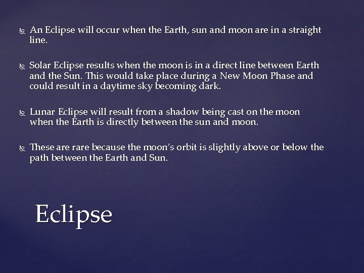  An Eclipse will occur when the Earth, sun and moon are in a