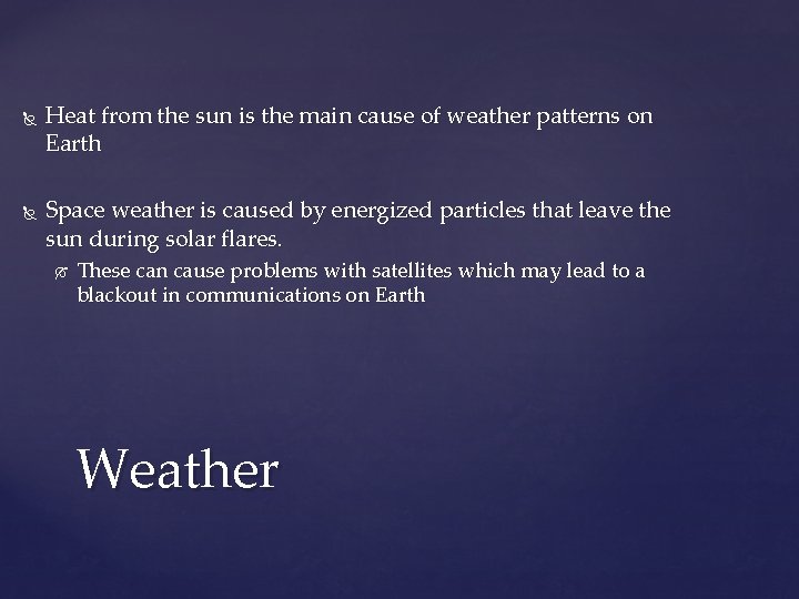  Heat from the sun is the main cause of weather patterns on Earth