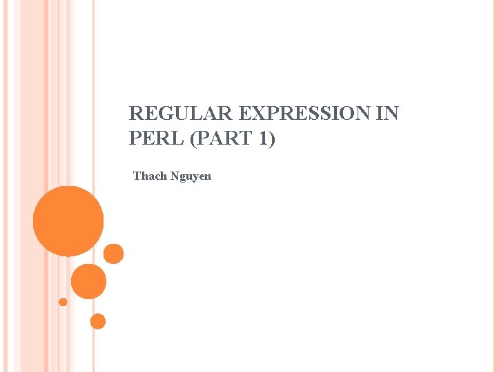 REGULAR EXPRESSION IN PERL (PART 1) Thach Nguyen 