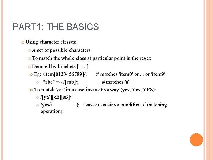 PART 1: THE BASICS Using A character classes: set of possible characters To match