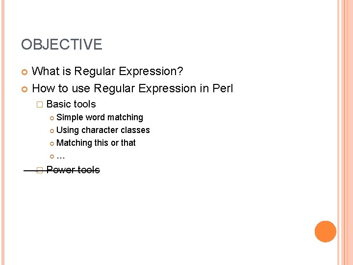 OBJECTIVE What is Regular Expression? How to use Regular Expression in Perl � Basic