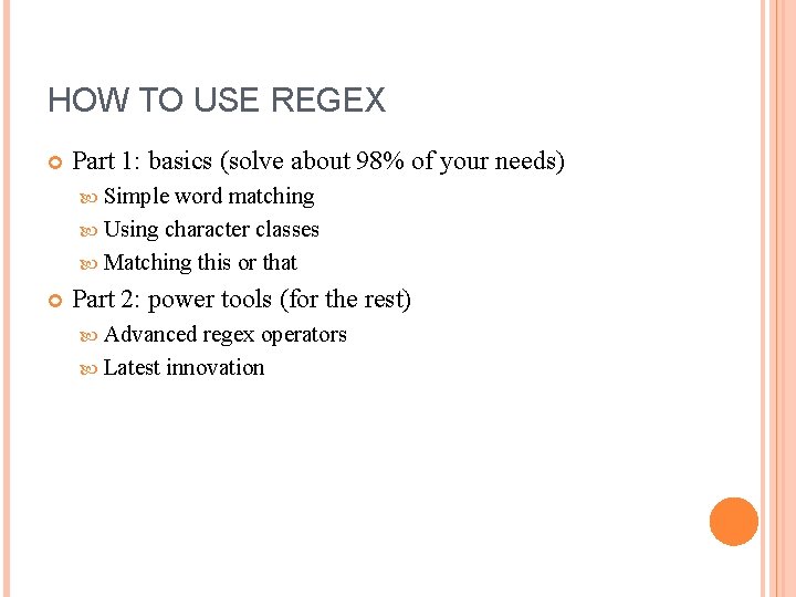 HOW TO USE REGEX Part 1: basics (solve about 98% of your needs) Simple