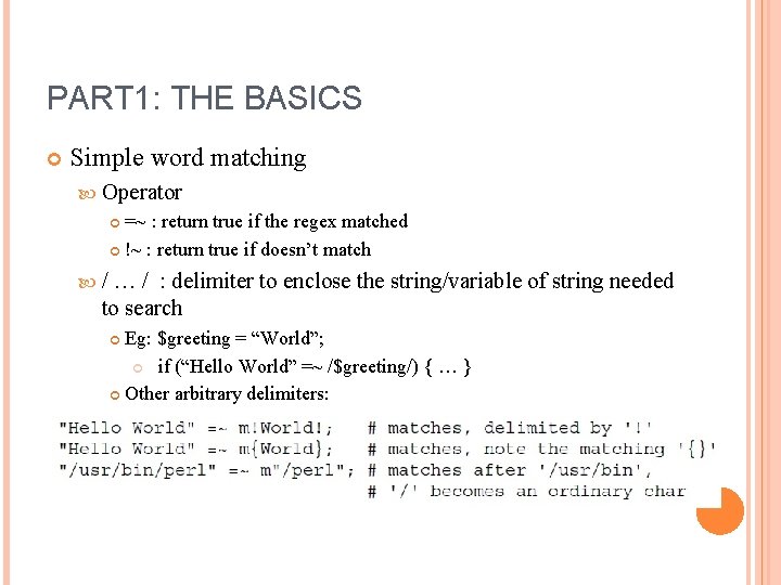 PART 1: THE BASICS Simple word matching Operator =~ : return true if the