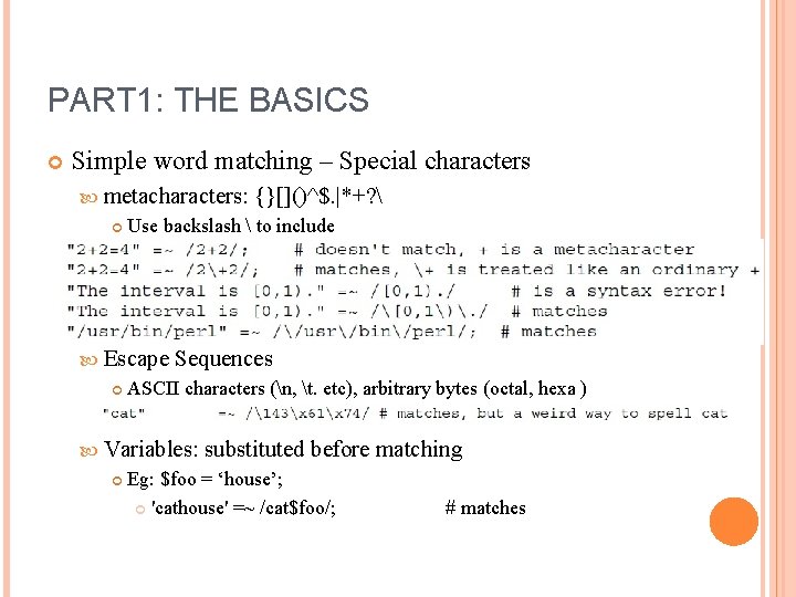 PART 1: THE BASICS Simple word matching – Special characters metacharacters: Use backslash 