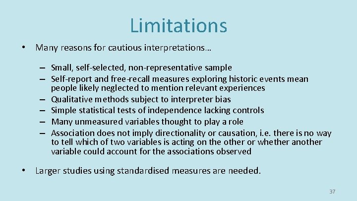 Limitations • Many reasons for cautious interpretations… – Small, self-selected, non-representative sample – Self-report Limitations • Many reasons for cautious interpretations… – Small, self-selected, non-representative sample – Self-report