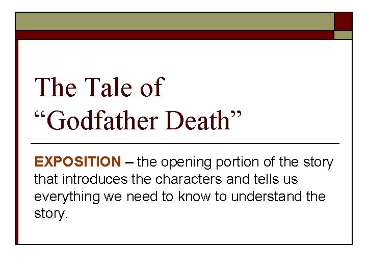 The Tale of “Godfather Death” EXPOSITION – the opening portion of the story that