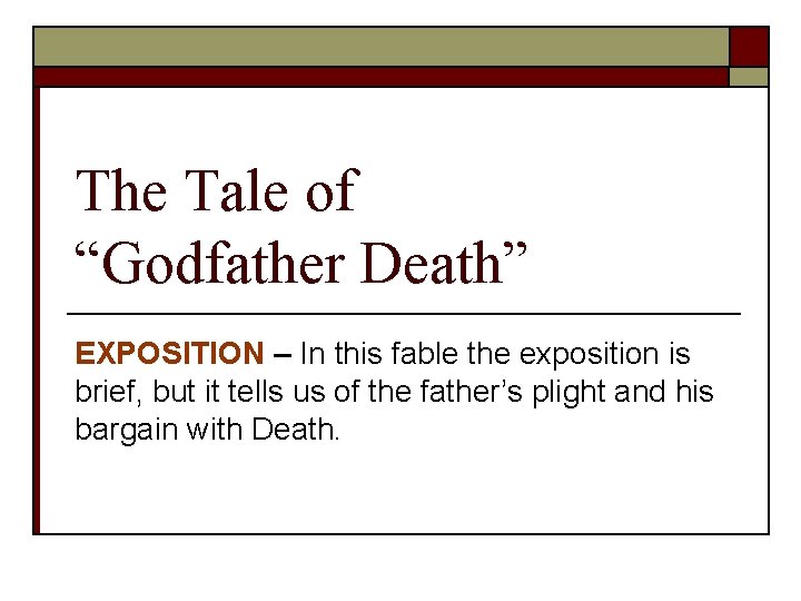 The Tale of “Godfather Death” EXPOSITION – In this fable the exposition is brief,