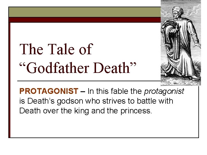The Tale of “Godfather Death” PROTAGONIST – In this fable the protagonist is Death’s