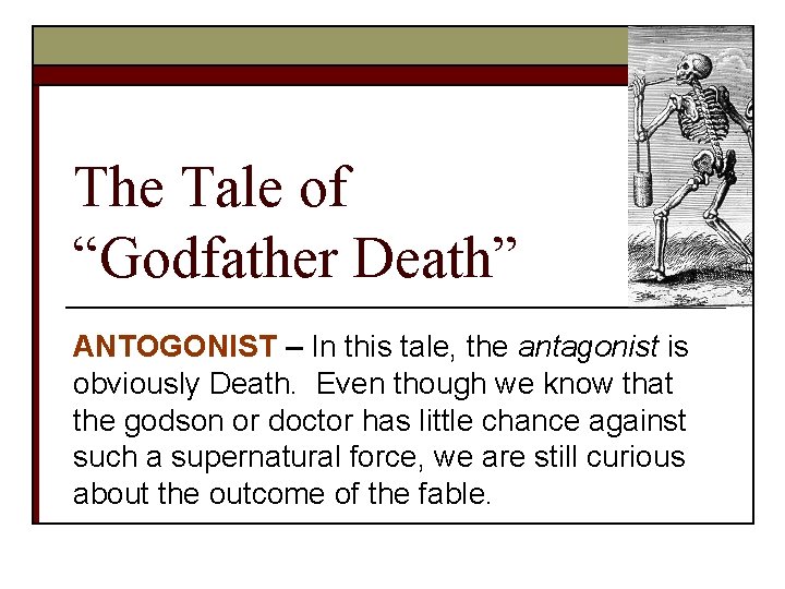The Tale of “Godfather Death” ANTOGONIST – In this tale, the antagonist is obviously