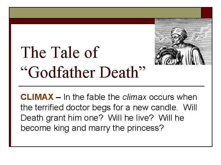 The Tale of “Godfather Death” CLIMAX – In the fable the climax occurs when