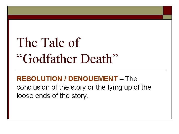 The Tale of “Godfather Death” RESOLUTION / DENOUEMENT – The conclusion of the story