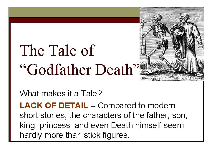 The Tale of “Godfather Death” What makes it a Tale? LACK OF DETAIL –