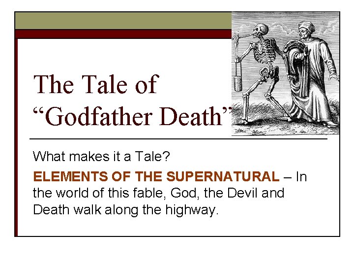The Tale of “Godfather Death” What makes it a Tale? ELEMENTS OF THE SUPERNATURAL