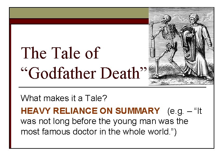 The Tale of “Godfather Death” What makes it a Tale? HEAVY RELIANCE ON SUMMARY