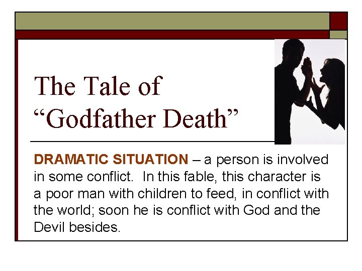 The Tale of “Godfather Death” DRAMATIC SITUATION – a person is involved in some