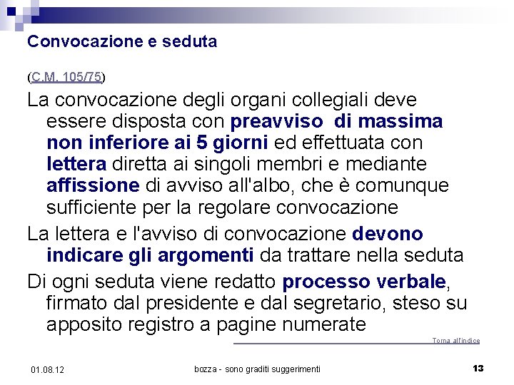 Convocazione e seduta (C. M. 105/75) La convocazione degli organi collegiali deve essere disposta