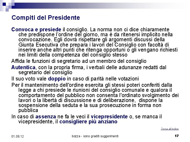 Compiti del Presidente Convoca e presiede il consiglio. La norma non ci dice chiaramente