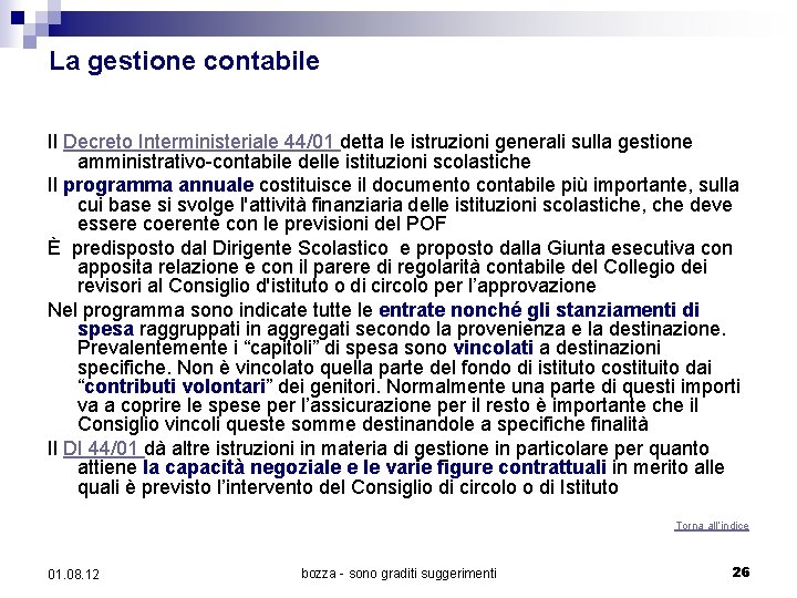 La gestione contabile Il Decreto Interministeriale 44/01 detta le istruzioni generali sulla gestione amministrativo-contabile